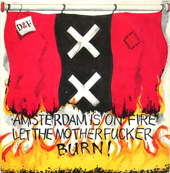 Amsterdam Is On Fire (Let The Motherfucker Burn!)