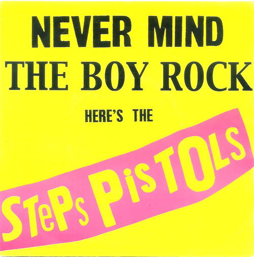 Never Mind The Boy Rock Here's The Steps Pistols