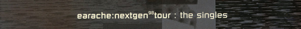 Earache:Nextgen 98 Tour : The Singles front label
